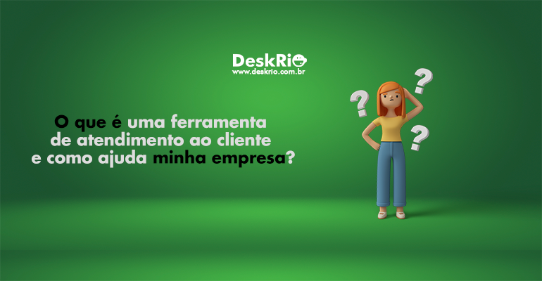 O que é uma ferramenta de atendimento ao cliente e como ajuda minha empresa?