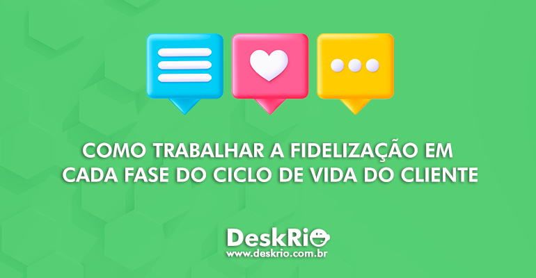 Como trabalhar a fidelização em cada fase do ciclo de vida do cliente