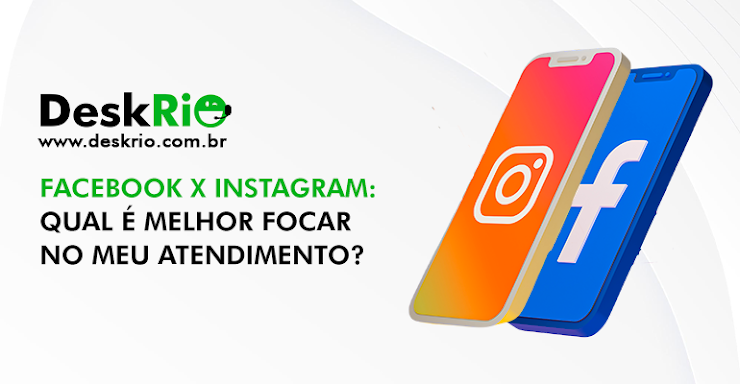 Facebook x Instagram: qual é melhor focar no meu atendimento?